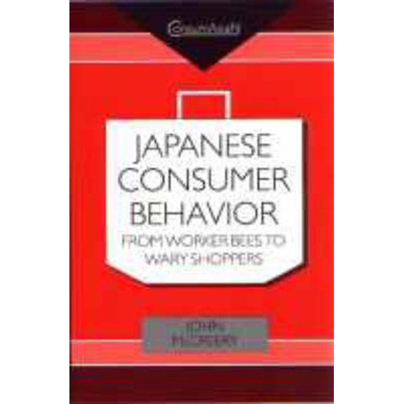 Pre-Owned Consumasian Japanese Consumer Behaviour: From Worker Bees to Wary Shoppers, (Hardcover)