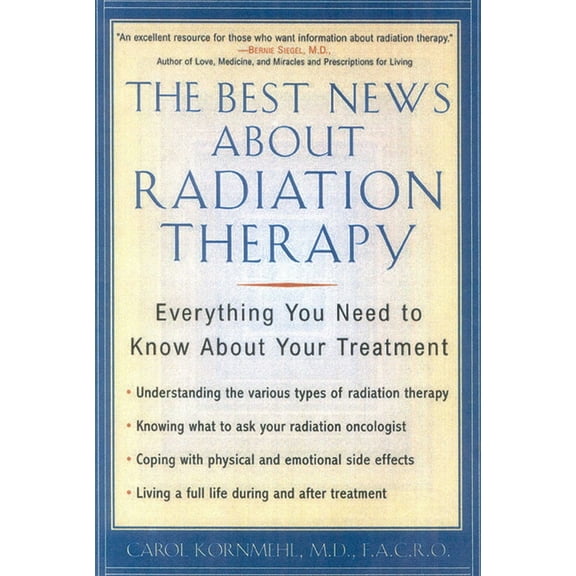 The Best News about Radiation Therapy: Everything You Need to Know about Your Treatment, (Paperback)