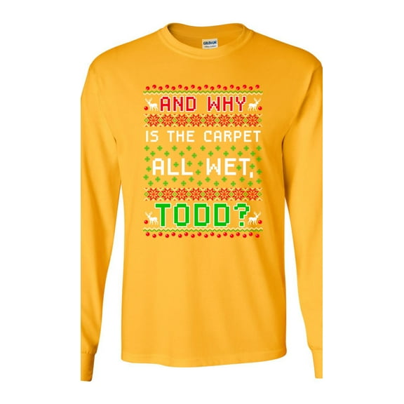 Long Sleeve Adult T-Shirt New Todd Vacation Carpet Is Wet Movie Ugly Christmas Funny DT