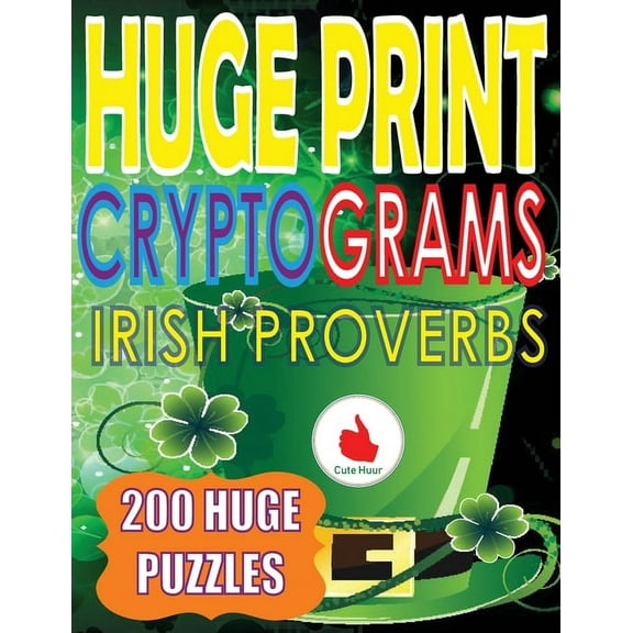 Huge Print Cryptograms Huge Print Cryptograms of Irish Proverbs: 200 Large Print Cryptogram Puzzles With A Huge 36 Point Font Size In A Big 8.5, Book 1, (Paperback)