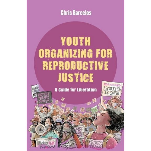 Reproductive Justice: A New Vision for t Youth Organizing for Reproductive Justice: A Guide for Liberation Volume 11, (Paperback)