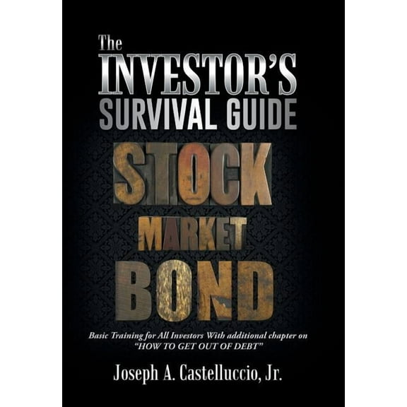 The Investor's Survival Guide: Basic Training for All Investors with Additional Chapter on How to Get Out of Debt, (Hardcover)