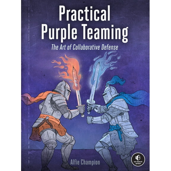 Practical Purple Teaming: The Art of Collaborative Defense, (Paperback)
