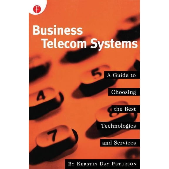Business Telecom Systems: A Guide to Choosing the Best Technologies and Services, (Paperback)