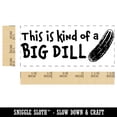 thumbnail image 2 of This is Kind of a Big Dill Deal Pickle Teacher Student School Self-Inking Rubber Stamp Ink Stamper - Black Ink - Small 1-1/2 Inch, 2 of 7