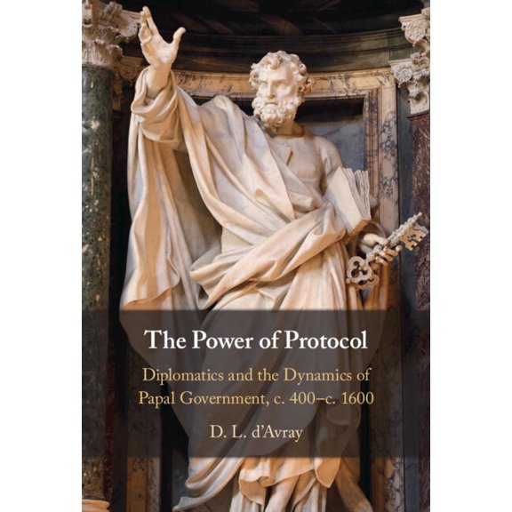 The Power of Protocol: Diplomatics and the Dynamics of Papal Government, C. 400 - C.1600, (Hardcover)