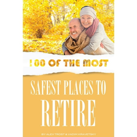 100 of the Most Safest Places to Retire - eBook (Best Places To Retire In Chile)