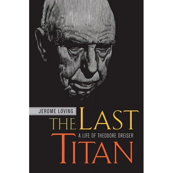 The Last Titan : A Life of Theodore Dreiser (Edition 1) (Hardcover)