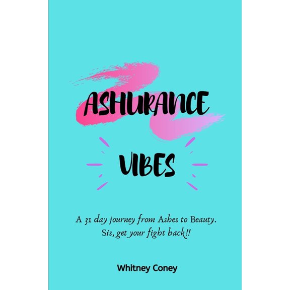 Ashurance Vibes: A 31 day journey from Ashes to Beauty. Sis, get your fight back!! (Paperback)