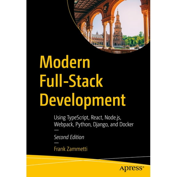 Modern Full-Stack Development: Using Typescript, React, Node.Js, Webpack, Python, Django, and Docker, (Paperback)