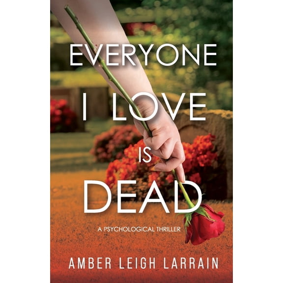 Everyone I Love Is Dead: A Psychological Thriller, (Paperback)