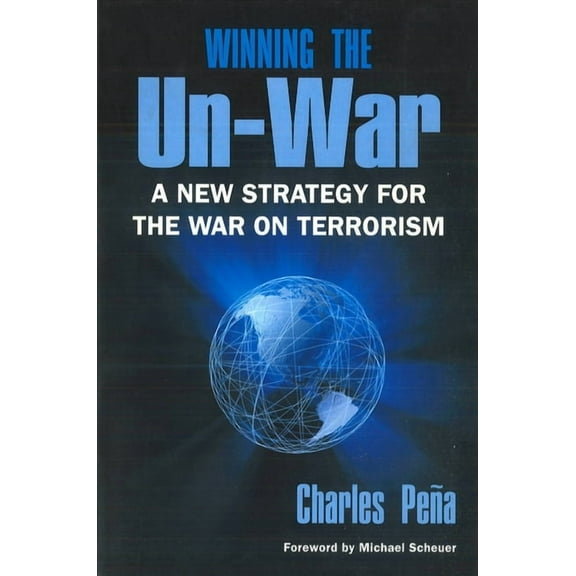 Winning the Un-War: A New Strategy for the War on Terrorism, (Paperback)