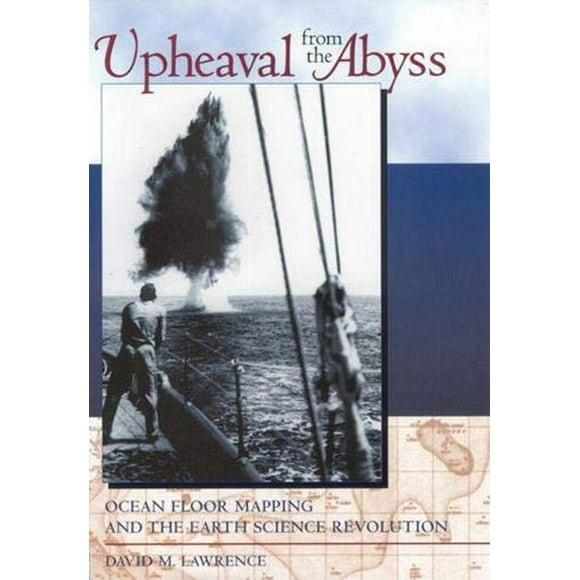 Upheaval from the Abyss: Ocean Floor Mapping and the Earth Science Revolution
