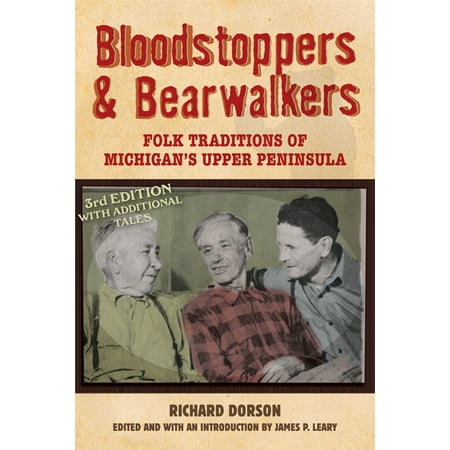 Bloodstoppers and Bearwalkers : Folk Traditions of Michigan’s Upper