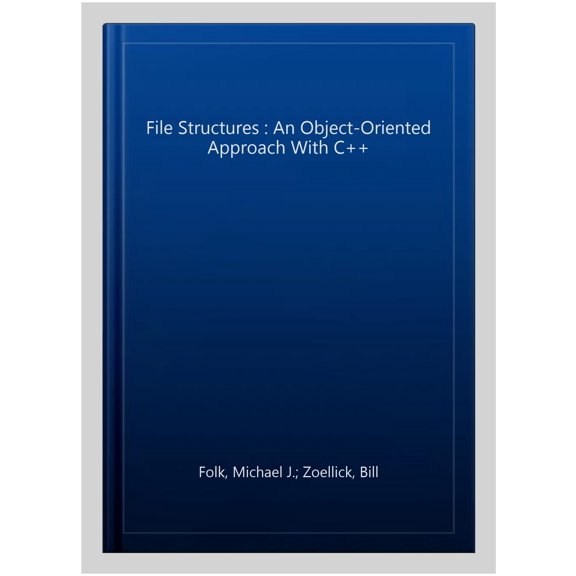 Pre-Owned File Structures: An Object-Oriented Approach with C++ (Hardcover) by Michael J Folk, Bill Zoellick, Greg Riccardi