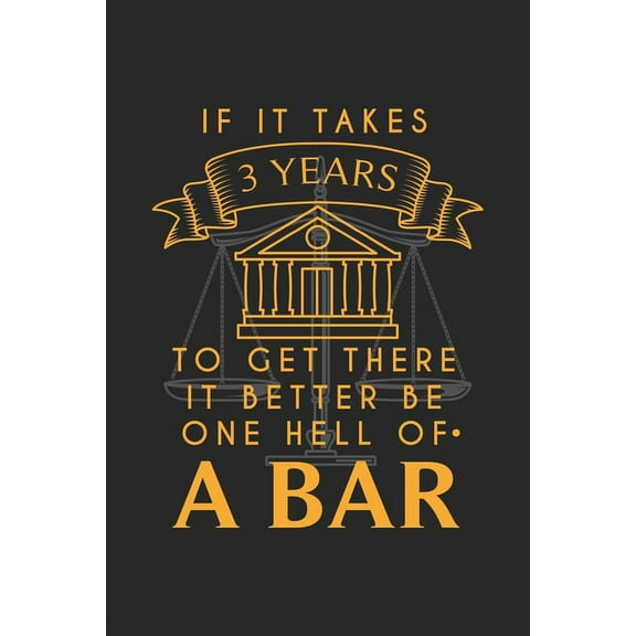 If It Takes 3 Years To Get There It Better Be One Hell Of A Bar: 120 Pages I 6x9 I Graph Paper 4x4 I Funny Attorney, Advocate & Law School Gifts (Paperback)