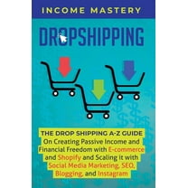 Dropshipping: The DropShipping A-Z Guide on Creating Passive Income and Financial Freedom with E-commerce and Shopify an, (Hardcover)