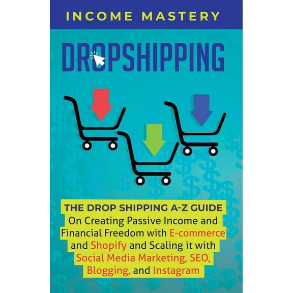 Dropshipping: The DropShipping A-Z Guide on Creating Passive Income and Financial Freedom with E-commerce and Shopify an, (Hardcover)