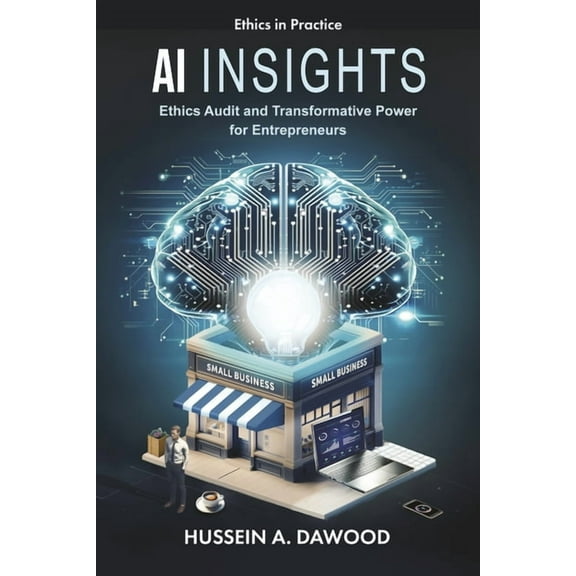 Ethics in Practice AI Insights: Ethics Audit and Transformative Power for Entrepreneurs, (Hardcover)