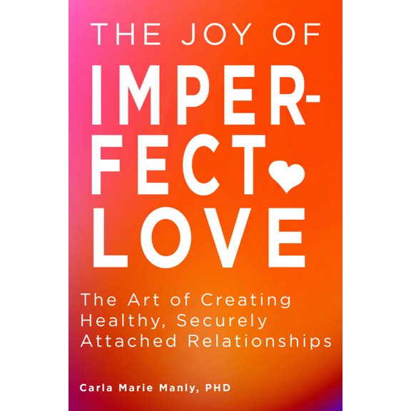 Pre-Owned The Joy of Imperfect Love: The Art of Creating Healthy, Securely Attached Relationships (Paperback) 1641709057 9781641709057