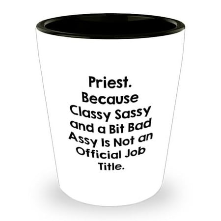 

Funny Priest Gifts for Birthday - Classy Sassy And A Bit Fearlessy Is Not An Official Job Title. Shot Glass