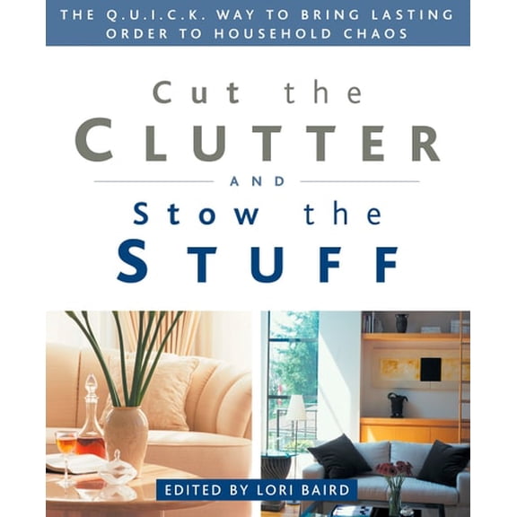 Pre-Owned Cut the Clutter and Stow the Stuff : The Q. U. I. C. K. Way to Bring Lasting Order to Household Chaos (Paperback) 9781579545123