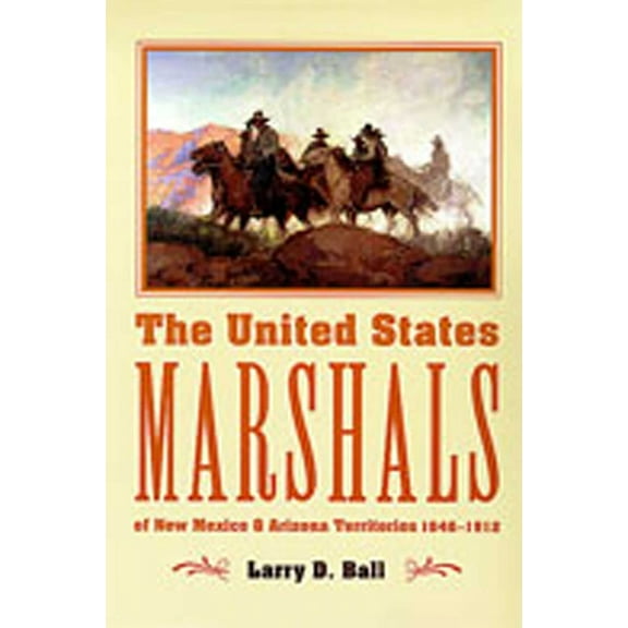 The United States Marshals of New Mexico and Arizona Territories, 1846-1912, (Paperback)