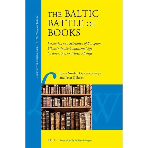 Library of the Written Word - The Handpr The Baltic Battle of Books: Formation and Relocation of European Libraries in the Confessional Age (C. 1500-C. 1650) and, Book 116, (Hardcover)