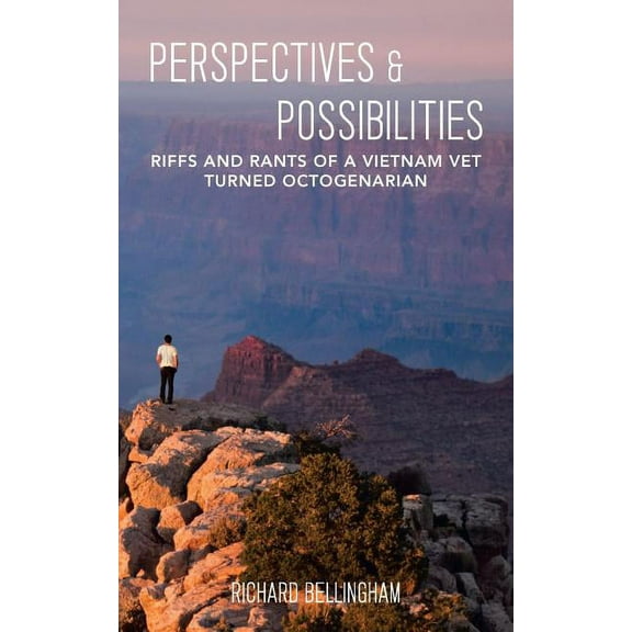 Perspectives and Possibilities : Riffs and Rants of a Vietnam Vet Turned Octogenarian