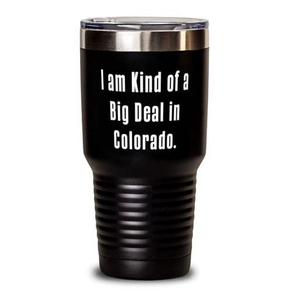 I am Kind of a Big Deal in Colorado. 30oz Tumbler, Colorado Present From, Brilli