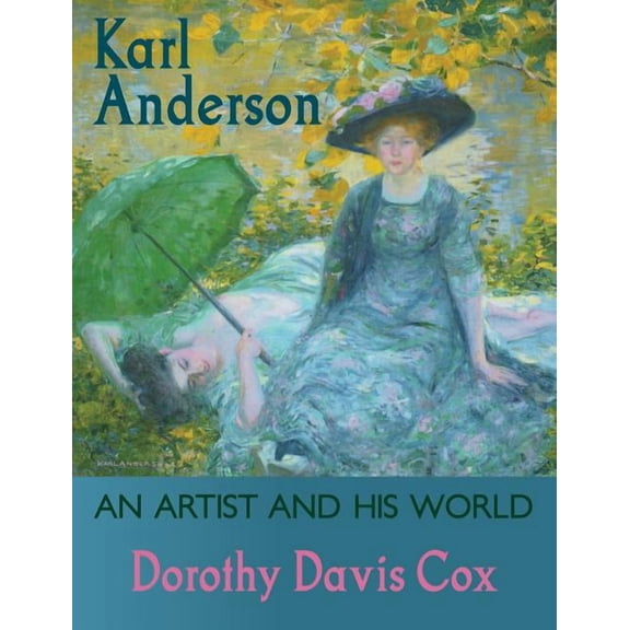 Karl Anderson: An Artist and His World (Hardcover) by Dorothy Davis Cox