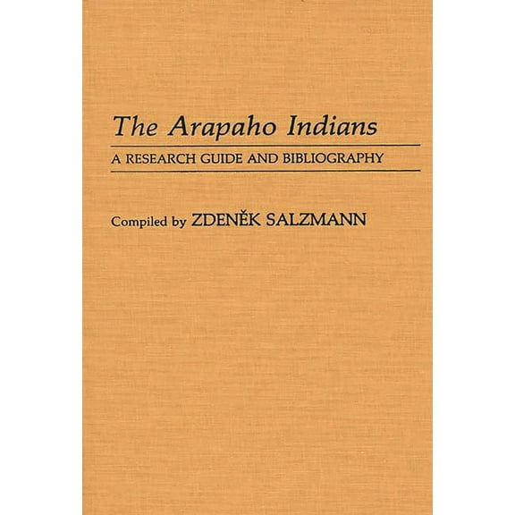 Bibliographies and Indexes in Anthropolo The Arapaho Indians: A Research Guide and Bibliography, (Hardcover)