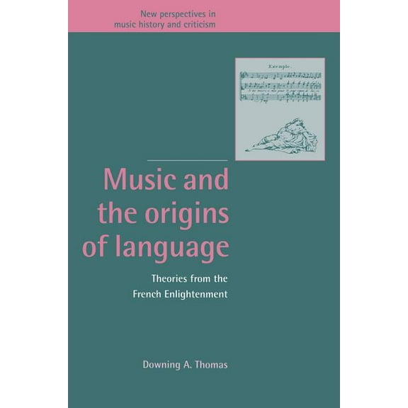 New Perspectives in Music History and Cr Music and the Origins of Language: Theories from the French Enlightenment, Book 2, (Paperback)