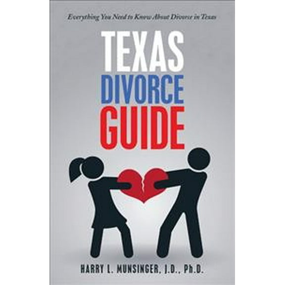 Texas Divorce Guide: Everything You Need to Know About Divorce in Texas (Paperback)