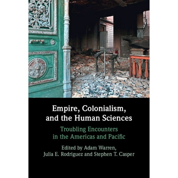 Empire, Colonialism, and the Human Sciences: Troubling Encounters in the Americas and Pacific, (Hardcover)