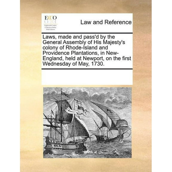 Laws, Made and Pass'd by the General Assembly of His Majesty's Colony of Rhode-Island and Providence Plantations, in New, (Paperback)