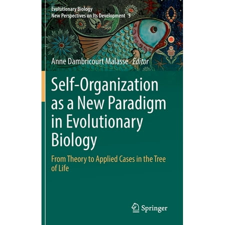 Evolutionary Biology - New Perspectives Self-Organization as a New Paradigm in Evolutionary Biology: From Theory to Applied Cases in the Tree of Life Book 5 (Hardcover)