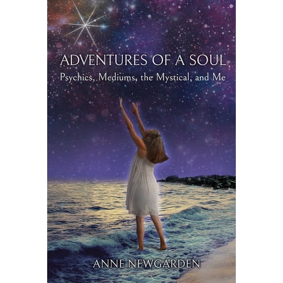 Adventures of a Soul: Psychics, Mediums, the Mystical, and Me, (Paperback)