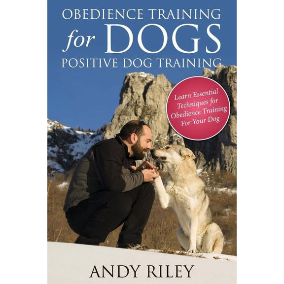 Obedience Training for Dogs: Positive Dog Training (Paperback)