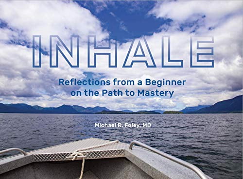 INHALE Reflections from a Beginner on the Path to Mastery, Pre-Owned Paperback 0982735022 9780982735022 Michael R. Foley MD