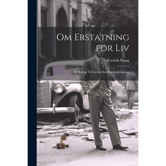Om Erstatning for Liv: Et Bidrag Til Læren Om Skadeserstatning (Paperback)