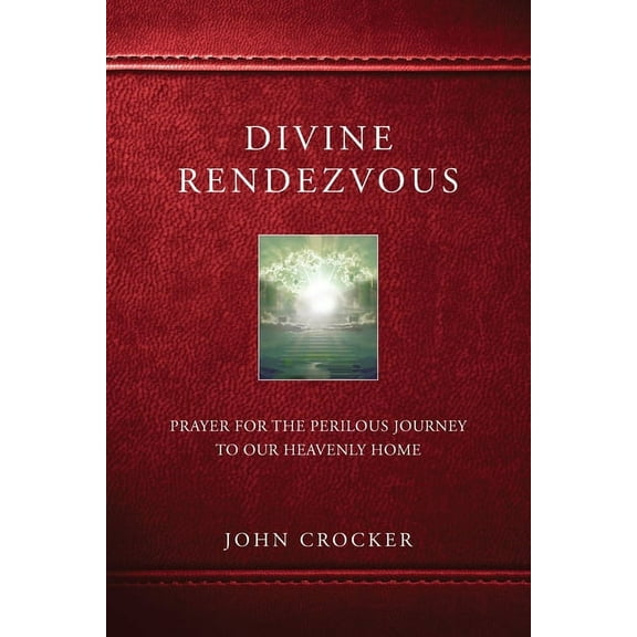 Divine Rendezvous: Prayer for the Perilous Journey to Our Heavenly Home (Paperback)