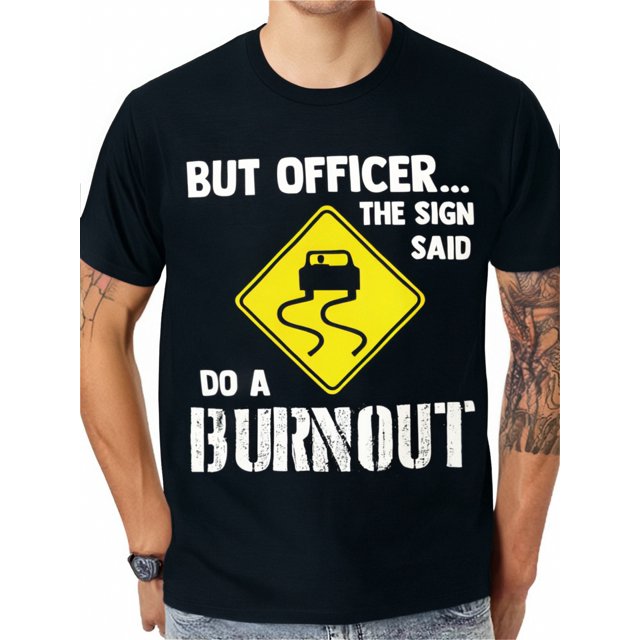 Pero el oficial, el cartel decía: "Haz un Burnout" - Camiseta divertida de coche para hombre, para adultos, hombres, adolescentes, jóvenes, ocio.