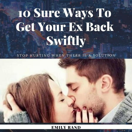 10 Sure Ways To Get Your Ex Back Now - eBook (Best Way To Get Your Ex Back)