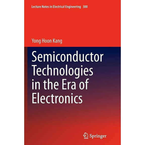 Lecture Notes in Electrical Engineering Semiconductor Technologies in the Era of Electronics, Book 300, (Paperback)