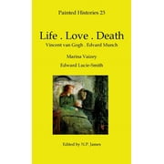 Life-Love-Death: Vincent van Gogh-Edvard Munch (Hardcover)