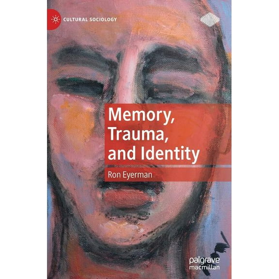 Cultural Sociology Memory, Trauma, and Identity, (Hardcover)