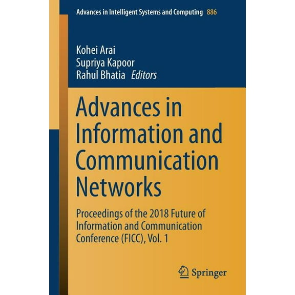 Advances in Intelligent Systems and Comp Advances in Information and Communication Networks: Proceedings of the 2018 Future of Information and Communication Conf, Book 886, (Paperback)
