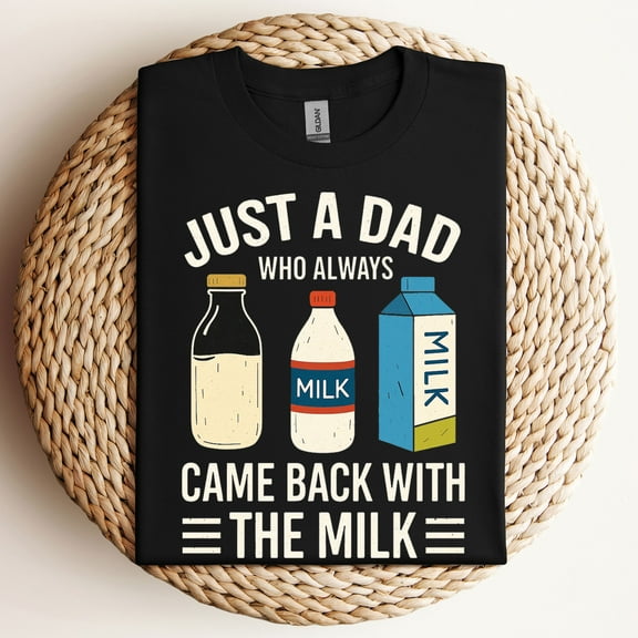 Just A Dad Who Always Came Back With The Milk Funny Father Is Day T-Shirt