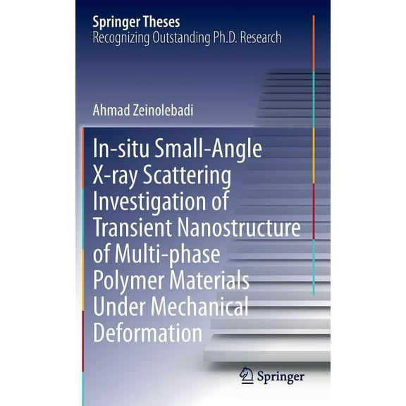 Springer Theses In-Situ Small-Angle X-Ray Scattering Investigation of Transient Nanostructure of Multi-Phase Polymer Materials Under Mec, (Hardcover)